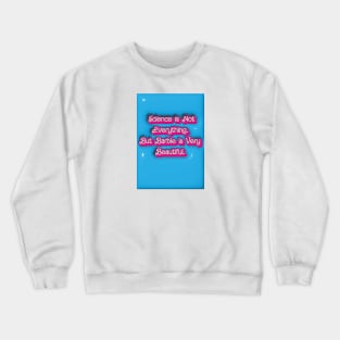 Science is Not Everything. But Barbie is Very Beautiful. Crewneck Sweatshirt